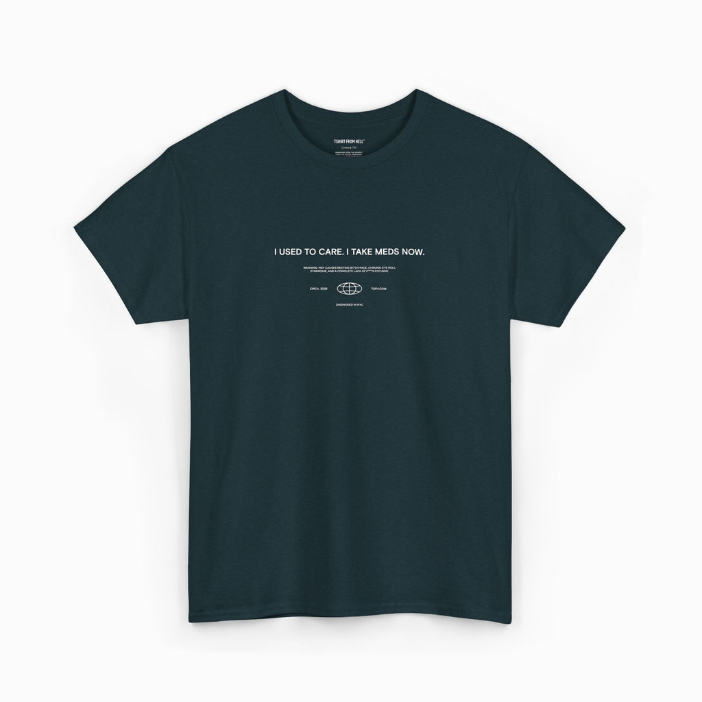Funny T-Shirt from Hell - I used to care. Now I take meds.