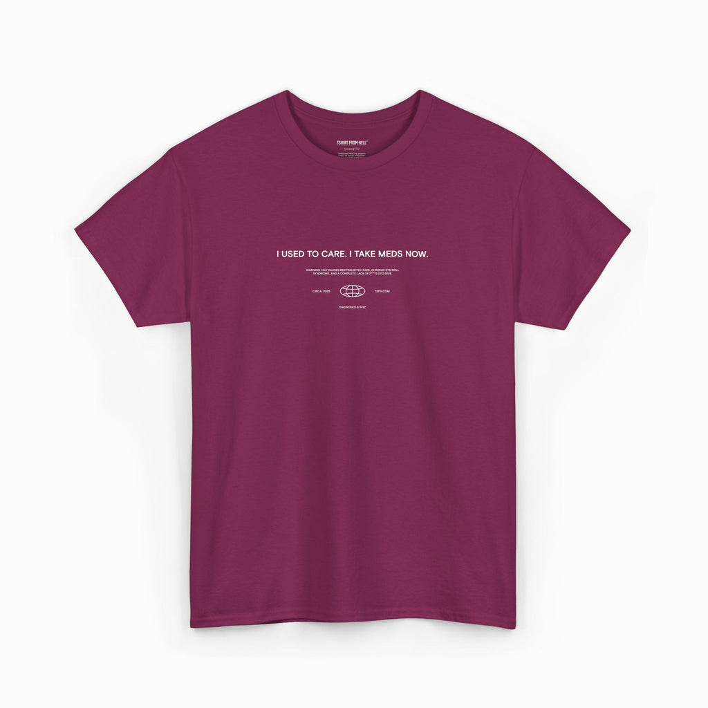 Funny T-Shirt from Hell - I used to care. Now I take meds.