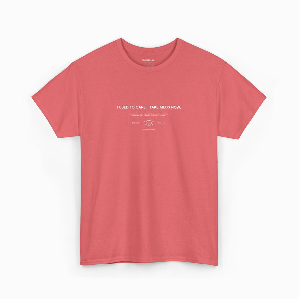 Funny T-Shirt from Hell - I used to care. Now I take meds.
