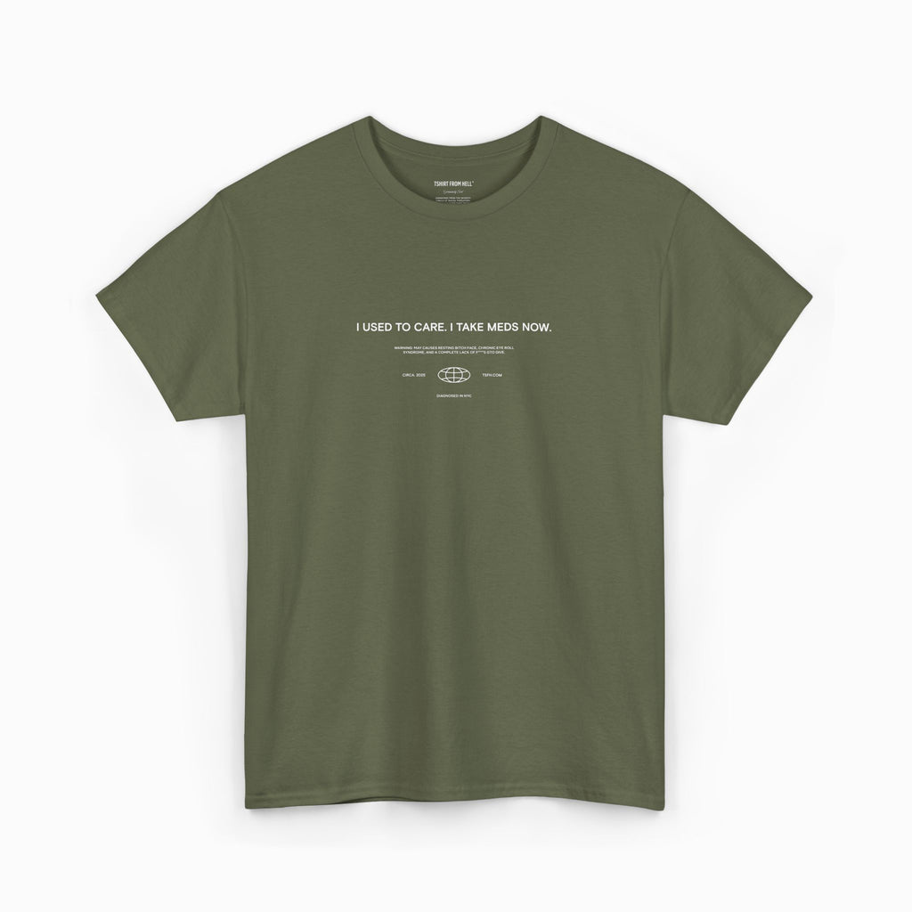 Funny T-Shirt from Hell - I used to care. Now I take meds.