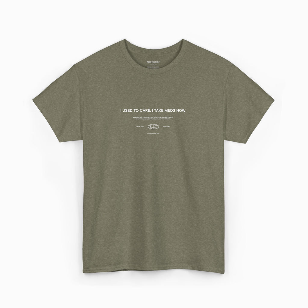 Funny T-Shirt from Hell - I used to care. Now I take meds.